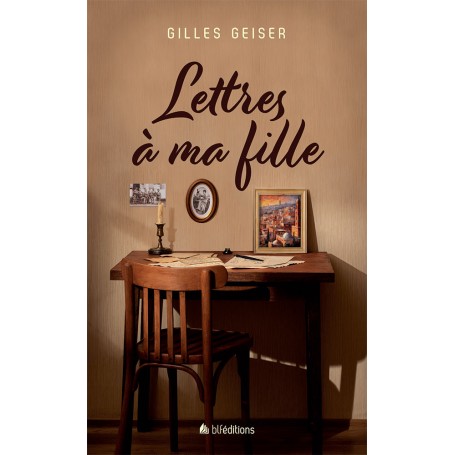 Lettres à ma fille - Gilles Geiser
