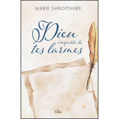 Dieu s'inquiète de tes larmes - Marie Shropshire